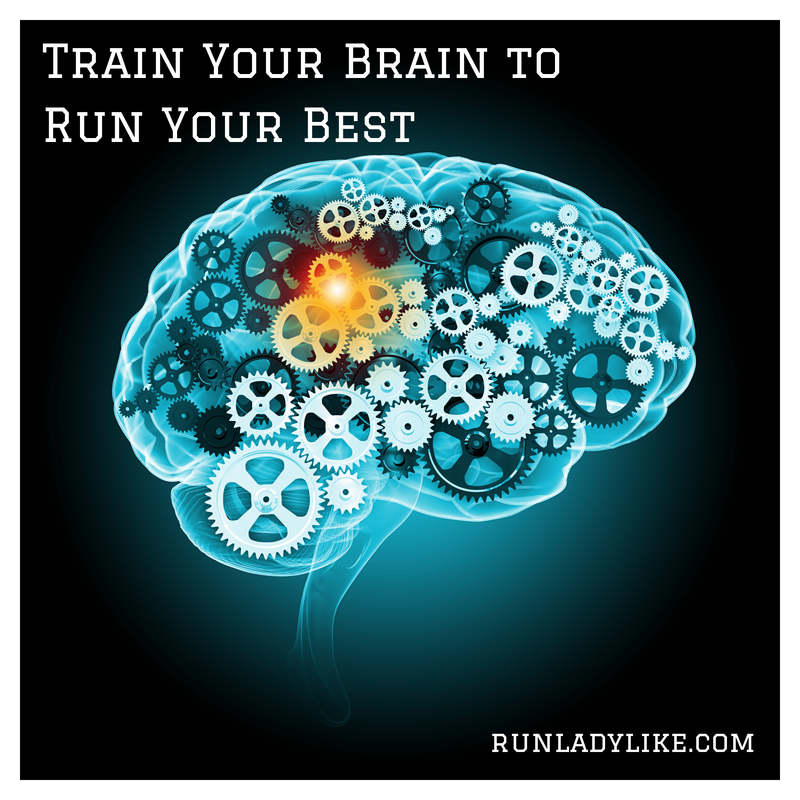 Train Your Brain to Run Your Best on runladylike.com