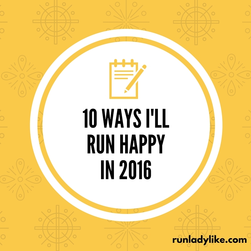 10 ways to run happy in 2016 on runladylike.com