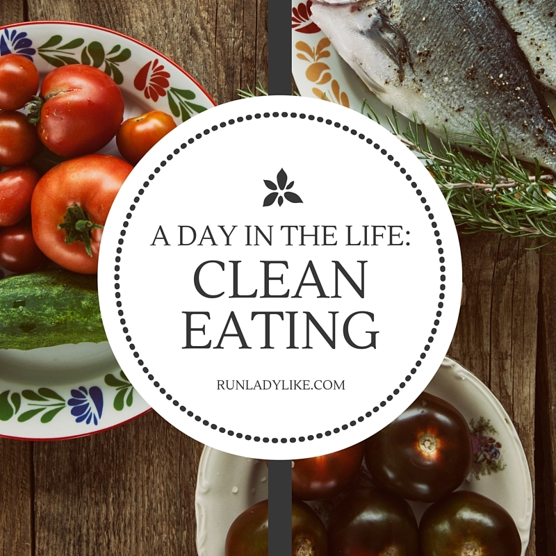 A Day in the life: Clean Eating on runladylike.com